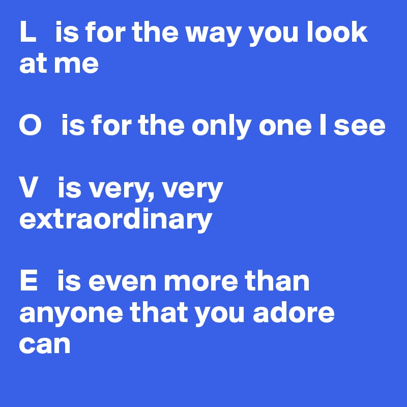 L Is For The Way You Look At Me O Is For The Only One I