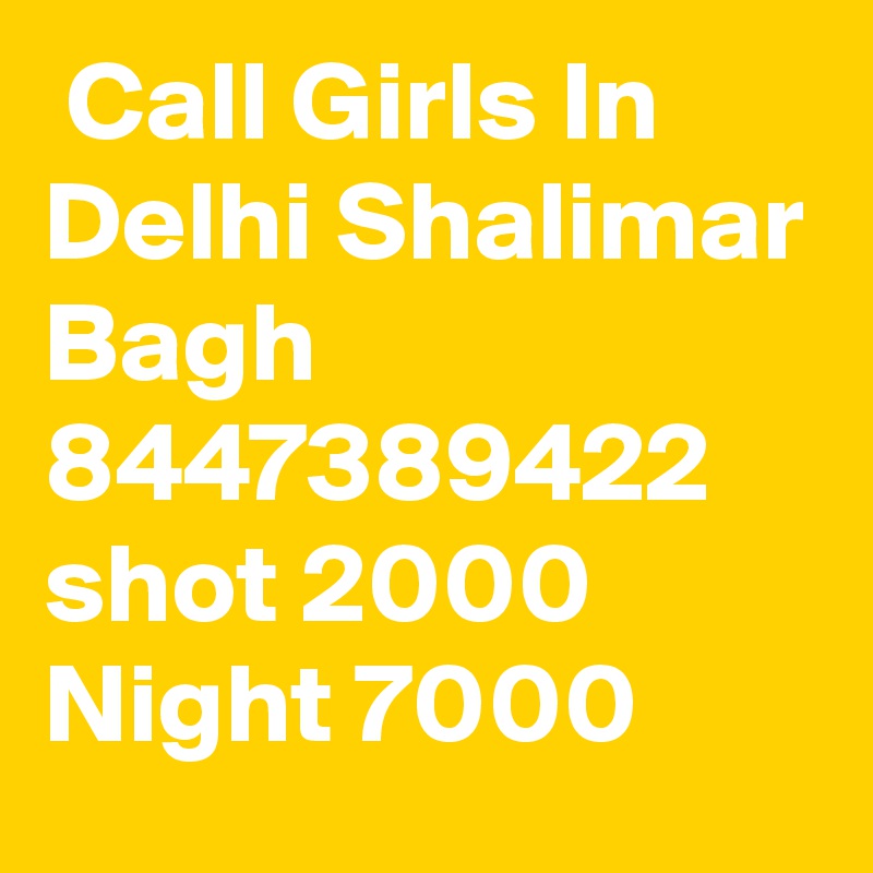  Call Girls In Delhi Shalimar Bagh 8447389422 shot 2000 Night 7000