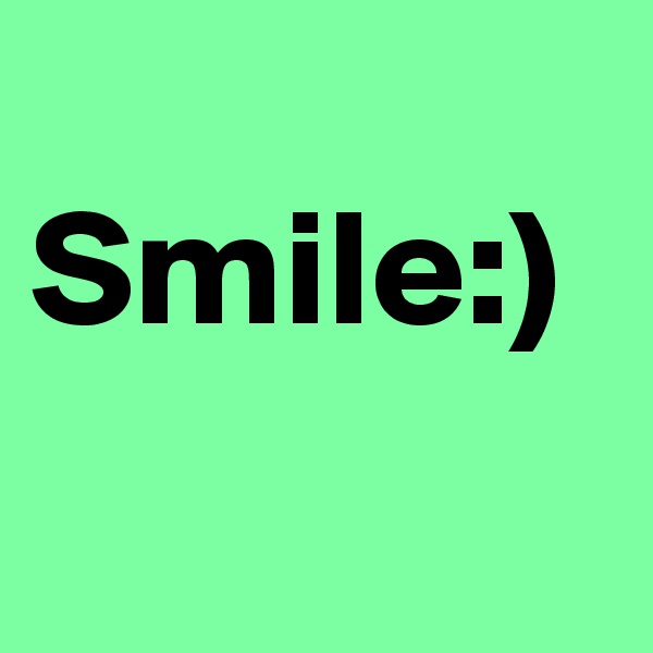 
Smile:)
