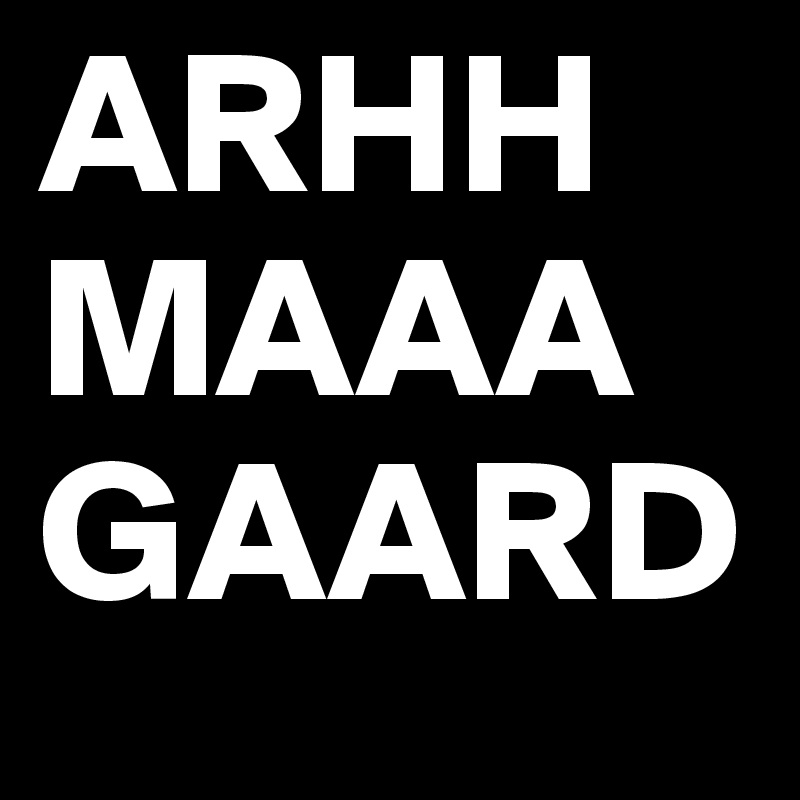 ARHHMAAA GAARD