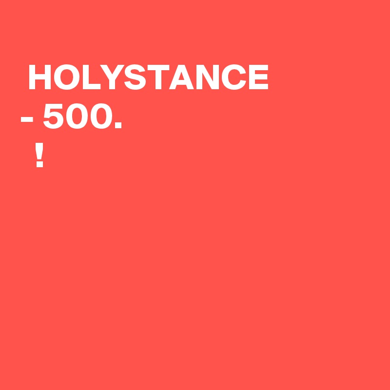 ????? ??????? ? ????? HOLYSTANCE - 500?. ?????? ??????? ? ??????!



