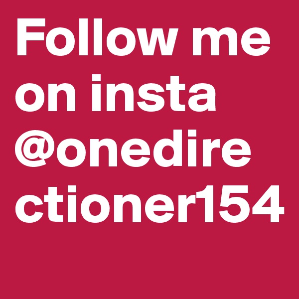 Follow me on insta 
@onedirectioner154