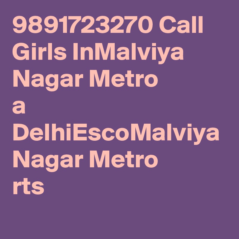 9891723270 Call Girls InMalviya Nagar Metro
a DelhiEscoMalviya Nagar Metro
rts
