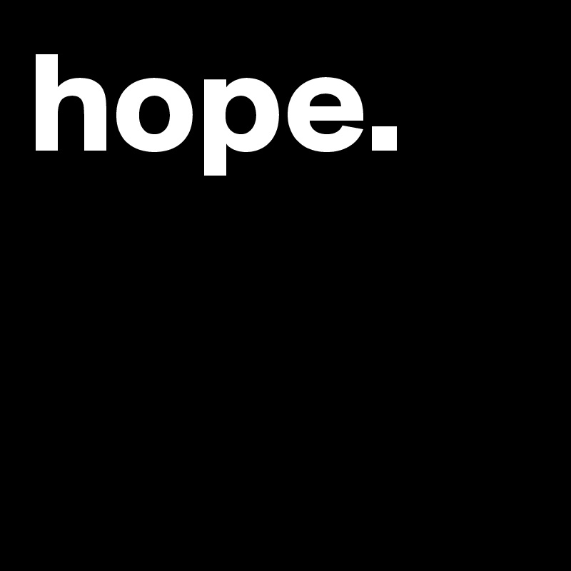 hope. 