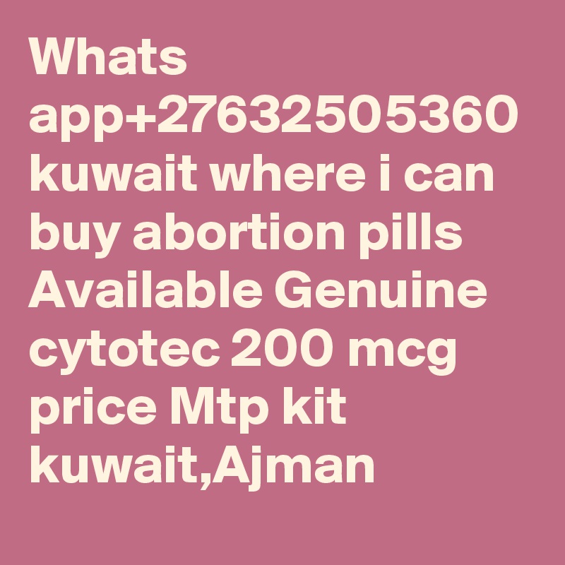 Whats app+27632505360 kuwait where i can buy abortion pills Available Genuine cytotec 200 mcg price Mtp kit kuwait,Ajman