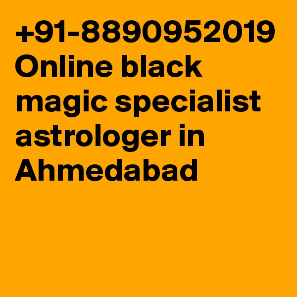 +91-8890952019 Online black magic specialist astrologer in Ahmedabad 