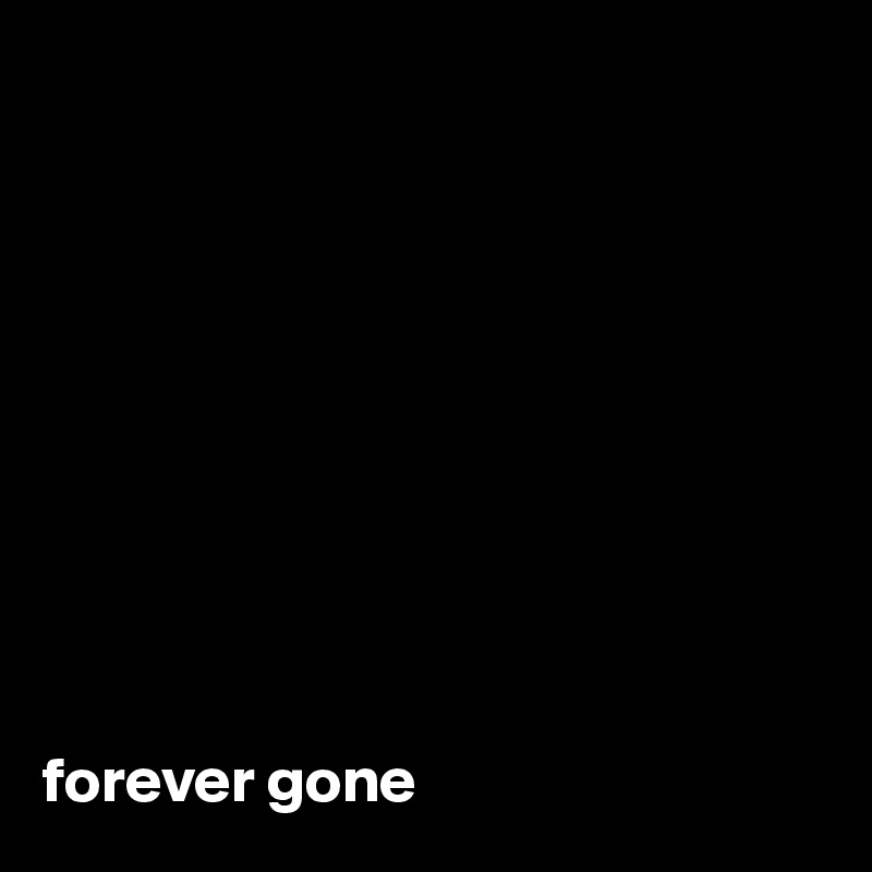 forever-gone-post-by-foenix-on-boldomatic