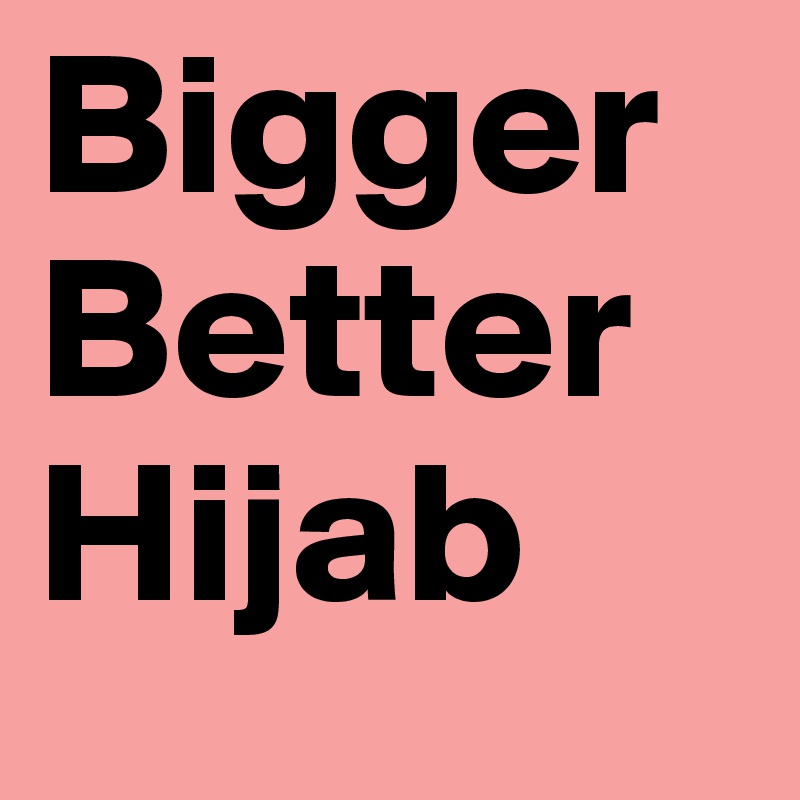 BiggerBetter    Hijab