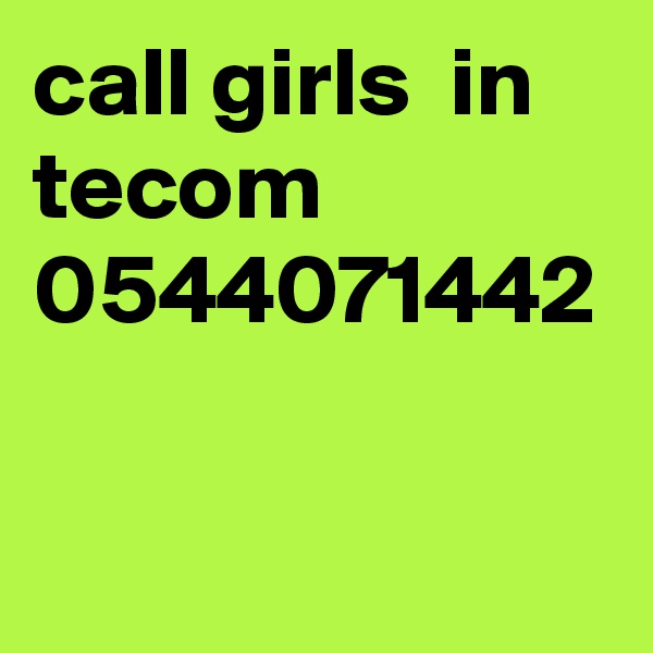 call girls  in  tecom  0544071442