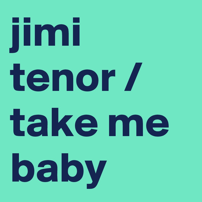 jimi tenor / take me baby