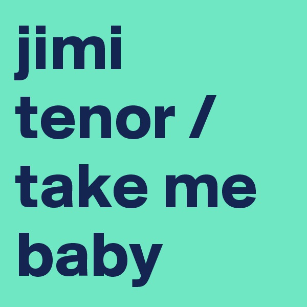 jimi tenor / take me baby