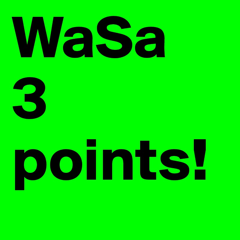 WaSa      3 points!