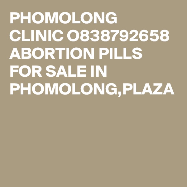 PHOMOLONG CLINIC O838792658 ABORTION PILLS FOR SALE IN PHOMOLONG,PLAZA