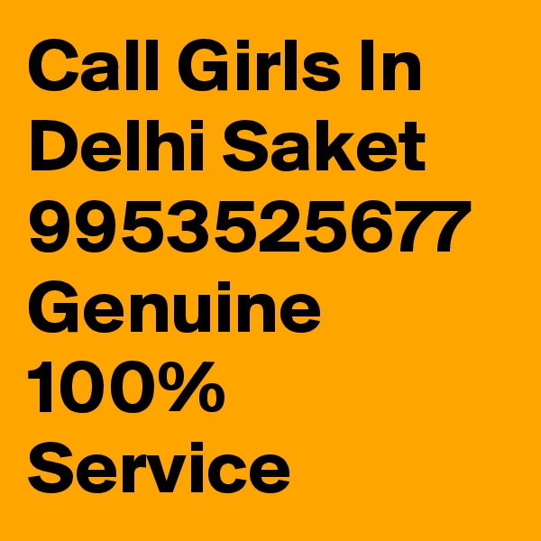 Call Girls In Delhi Saket 9953525677 Genuine 100% Service