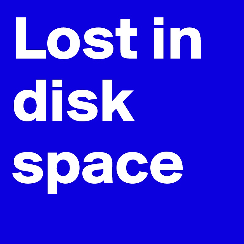 Lost in disk space