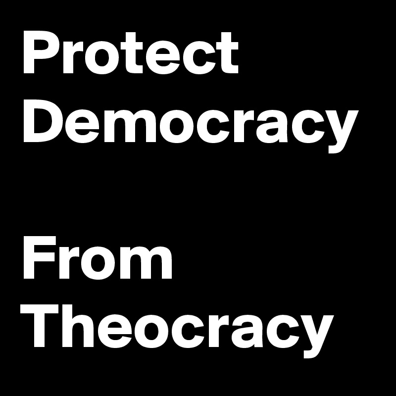 Protect Democracy

From Theocracy 