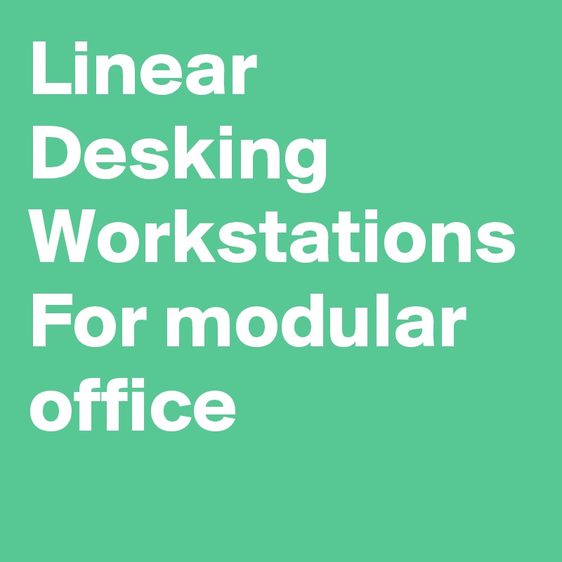 Linear Desking Workstations For modular office