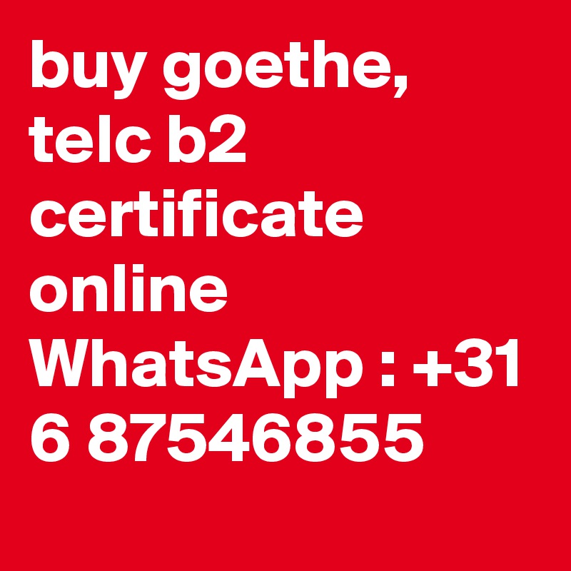 buy goethe, telc b2 certificate online WhatsApp : +31 6 87546855