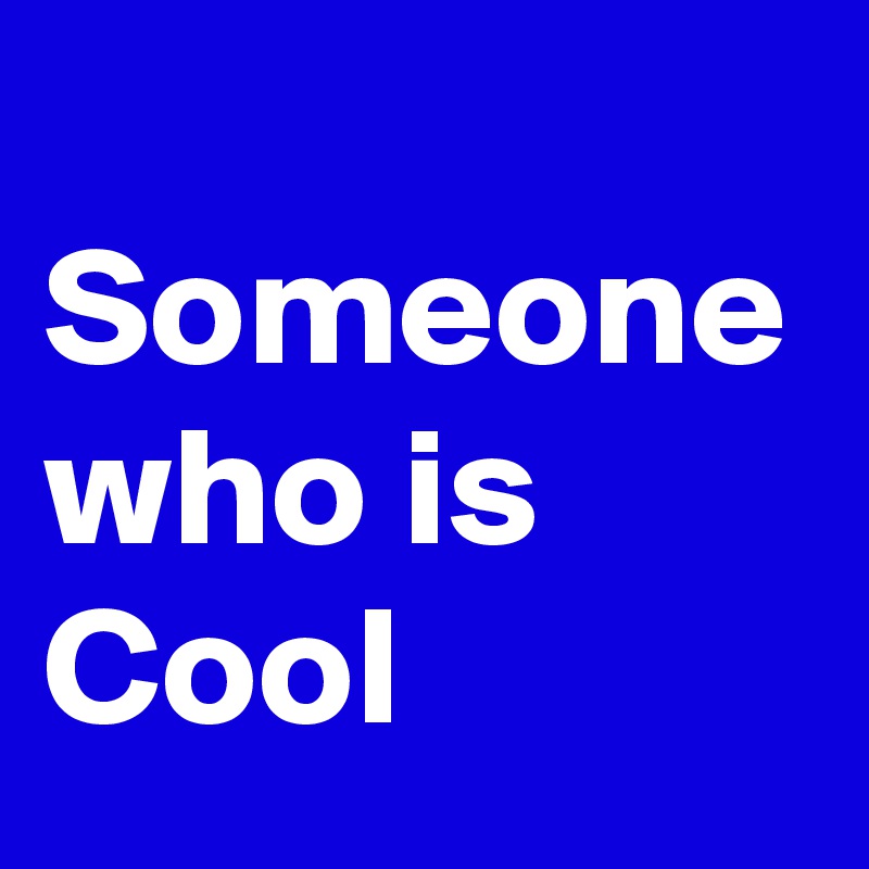 Word For Someone Who Is Cool