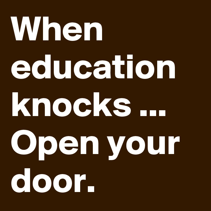 When education knocks ... Open your door. - Post by schnudelhupf on ...