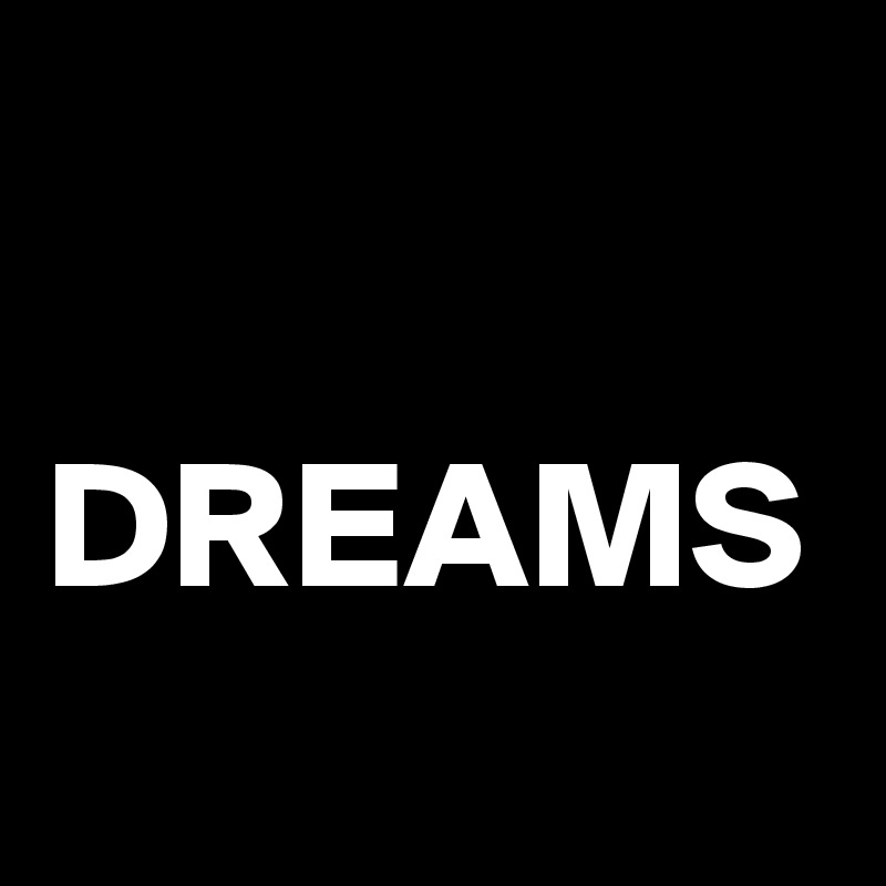 

DREAMS