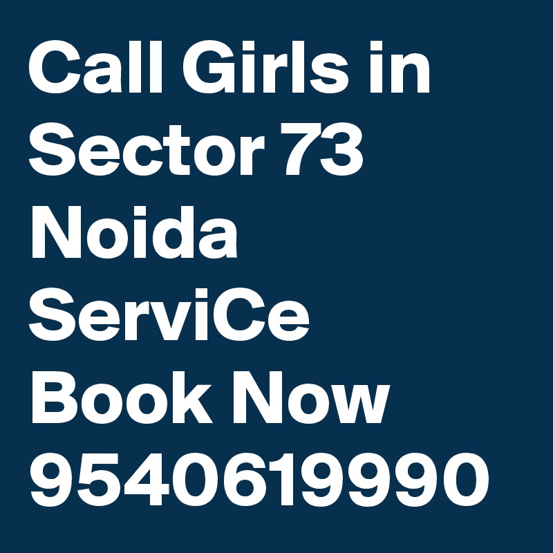 Call Girls in Sector 73 Noida ServiCe Book Now 9540619990