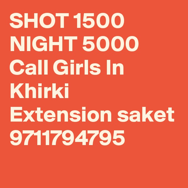 SHOT 1500 NIGHT 5000 Call Girls In Khirki Extension saket 9711794795
