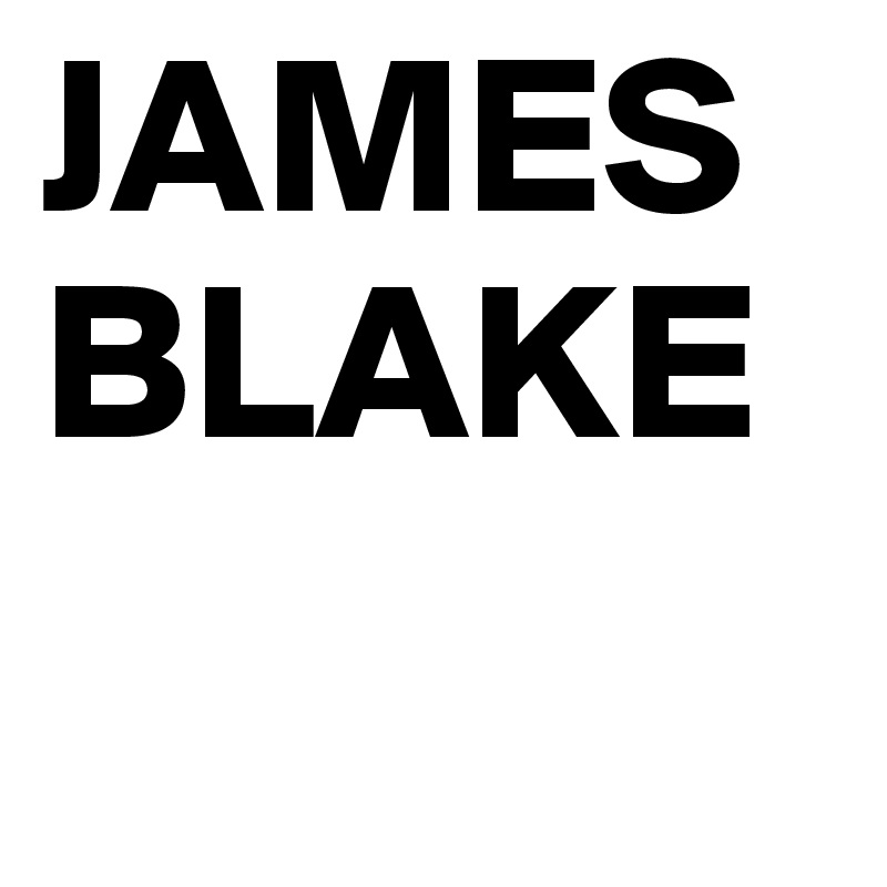 JAMES BLAKE