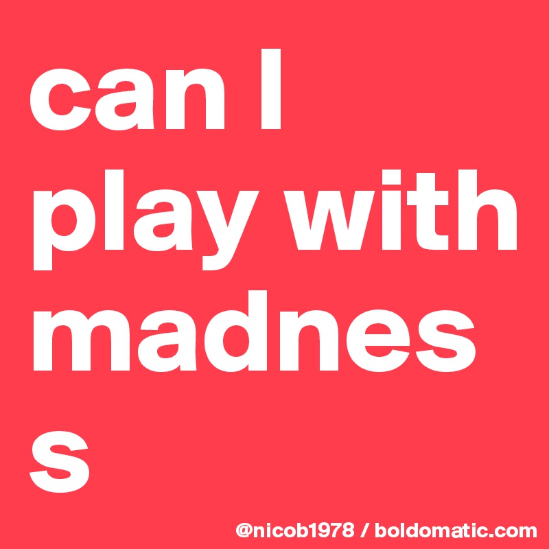 can I play with madness