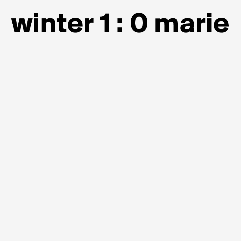 winter 1 : 0 marie





