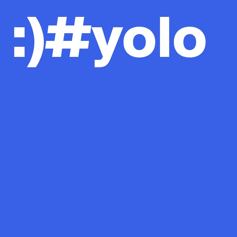 :)#yolo