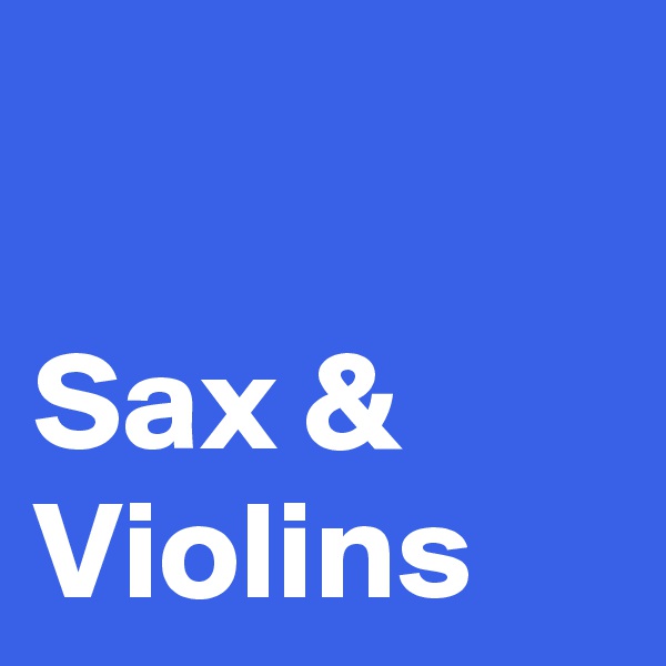 

Sax & 
Violins