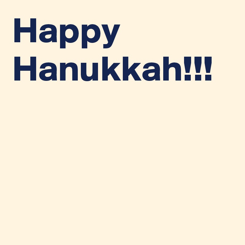 Happy Hanukkah!!! 