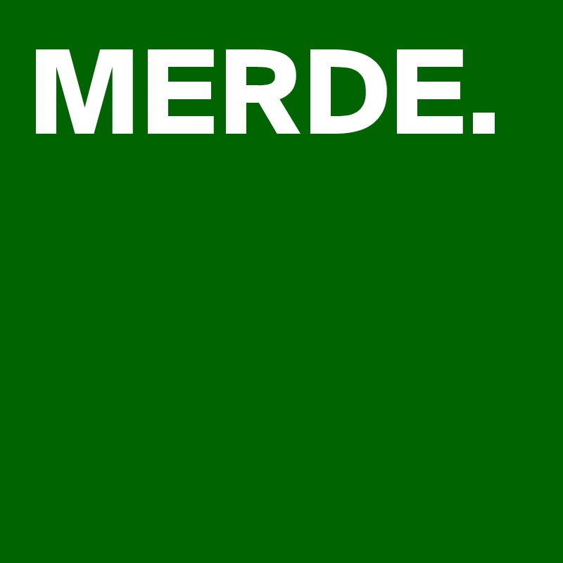 MERDE.