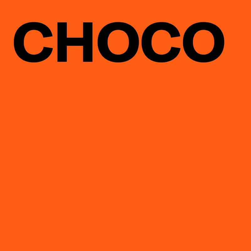 CHOCO