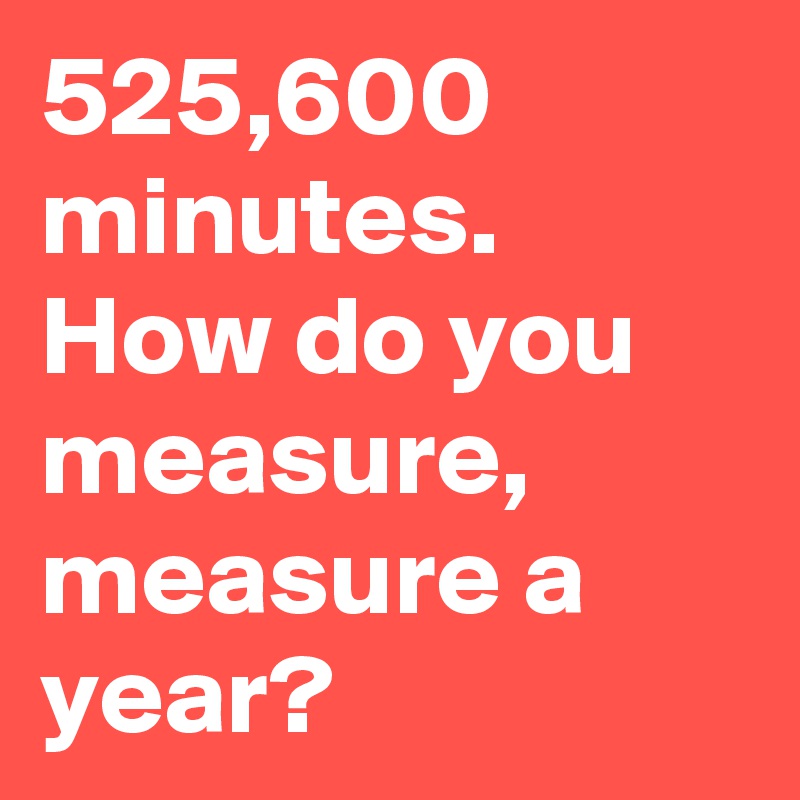 525-600-minutes-how-do-you-measure-measure-a-year-post-by