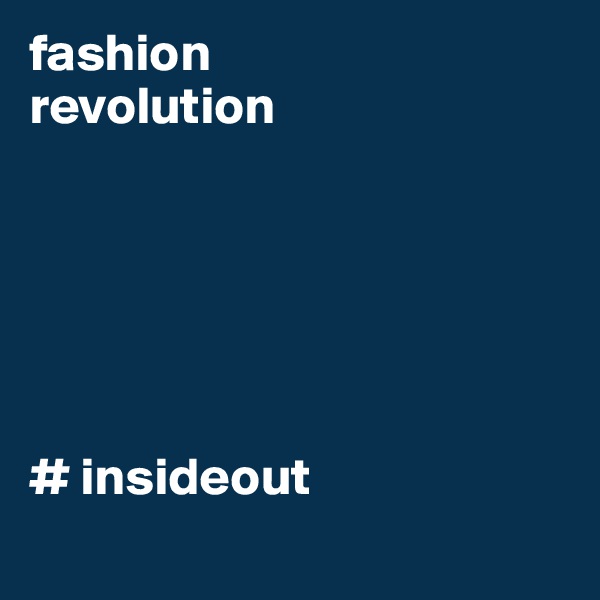 fashion 
revolution




                   

# insideout
                                                           