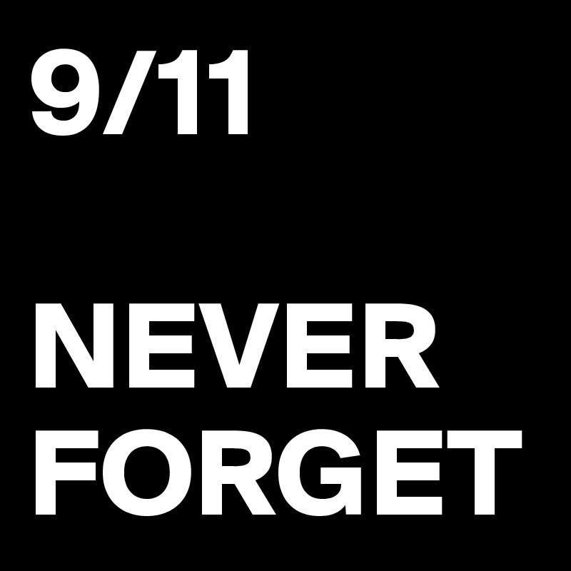 9/11

NEVER
FORGET