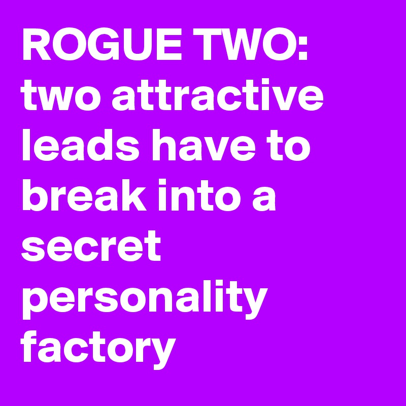 ROGUE TWO: two attractive leads have to break into a secret personality factory