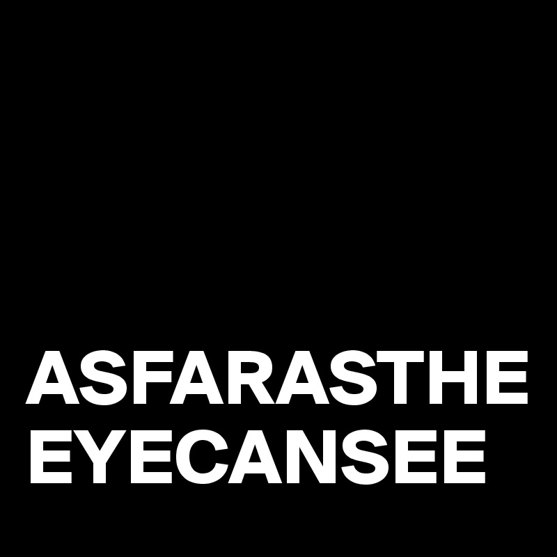 



ASFARASTHEEYECANSEE