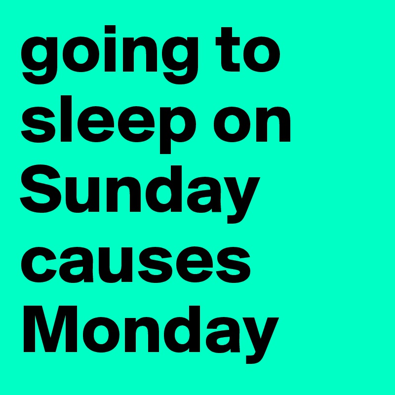 going to sleep on Sunday causes Monday