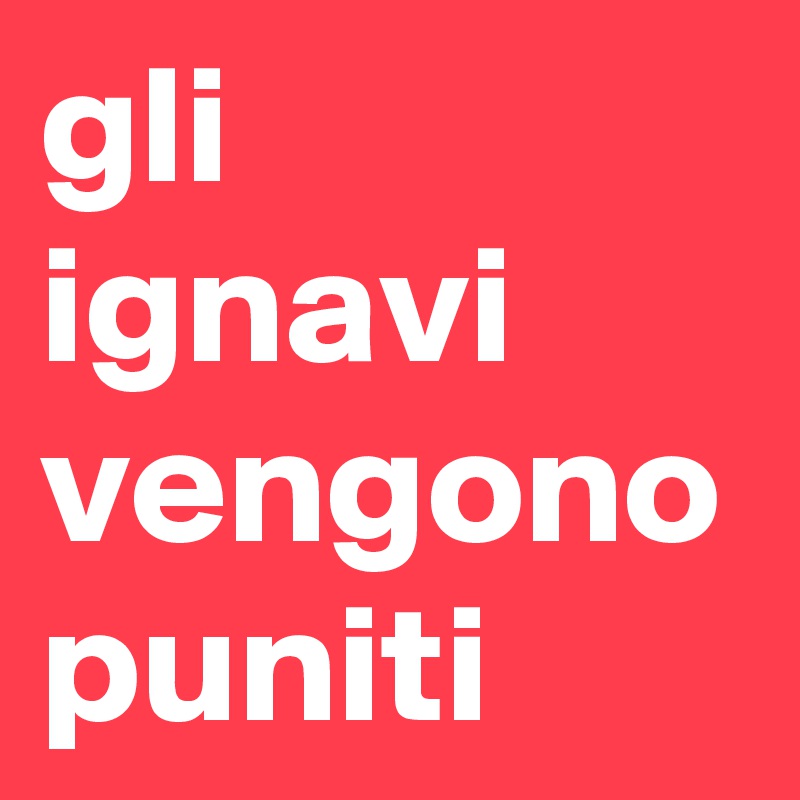 gli ignavi vengono puniti