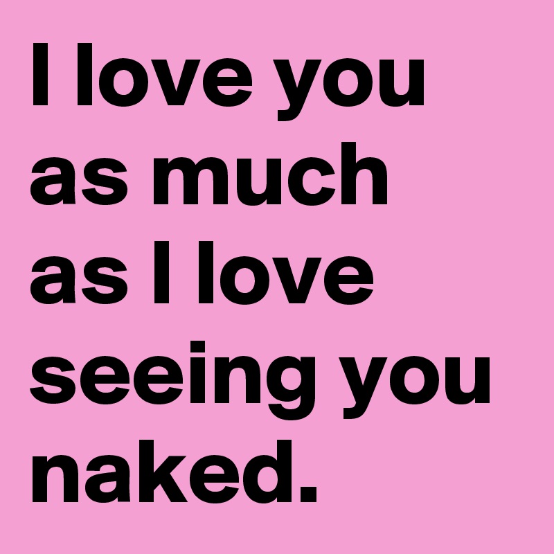 I love to be nude