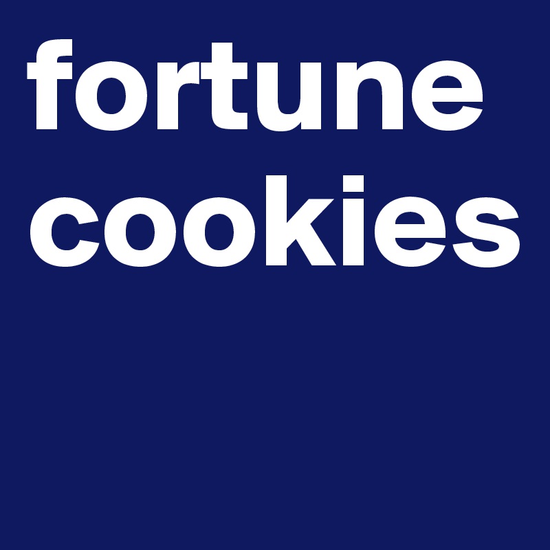fortune cookies
