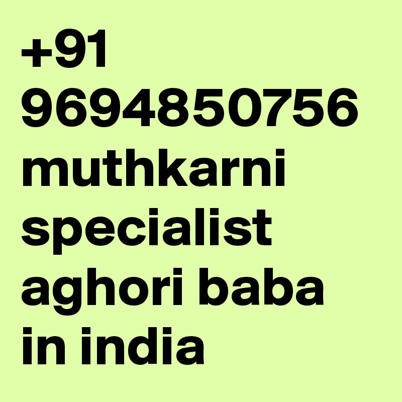 +91 9694850756 muthkarni specialist aghori baba in india 