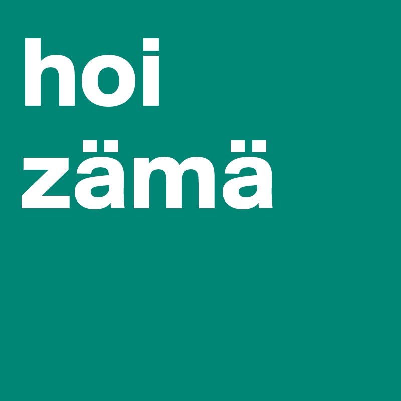 hoi zämä