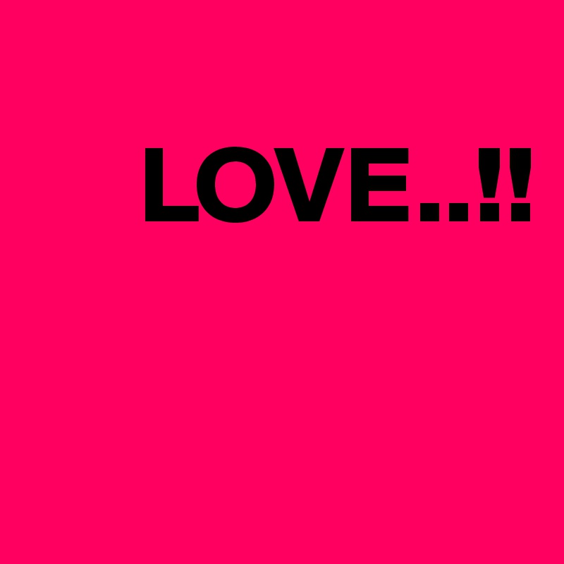 
     LOVE..!!

