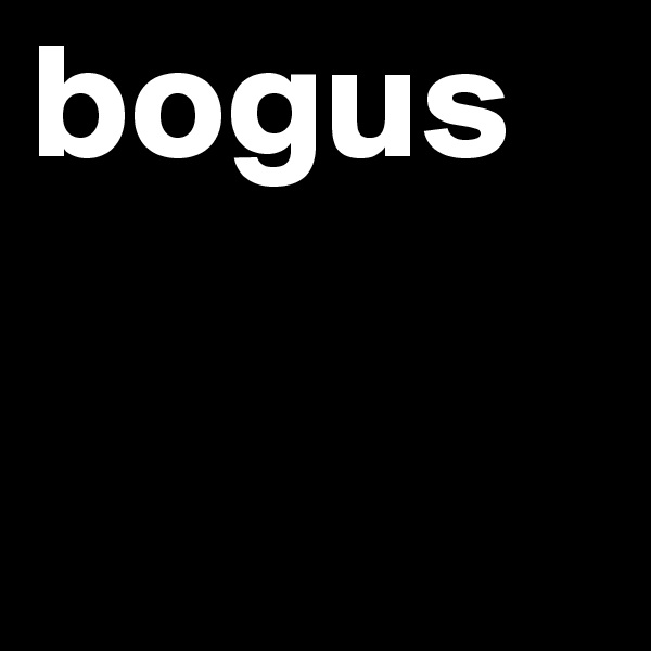 bogus