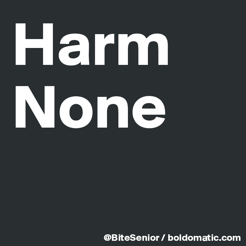 Harm
None