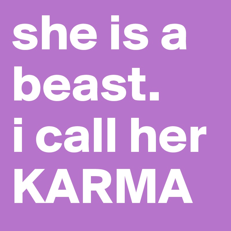 she a beast i call her karma slowed